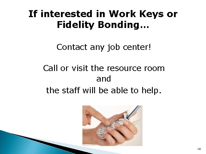 If interested in Work Keys or Fidelity Bonding… Contact any job center! Call or