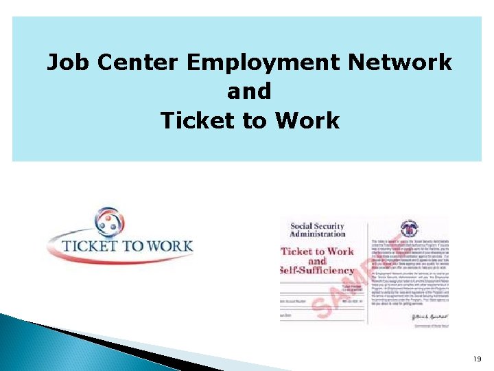 Job Center Employment Network and Ticket to Work 19 