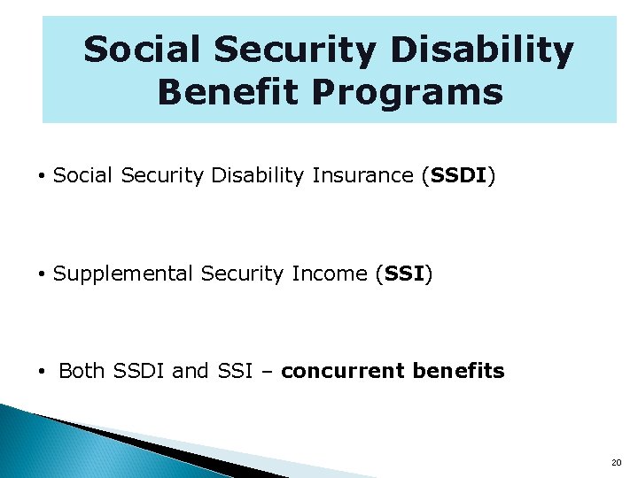 Social Security Disability Benefit Programs • Social Security Disability Insurance (SSDI) • Supplemental Security