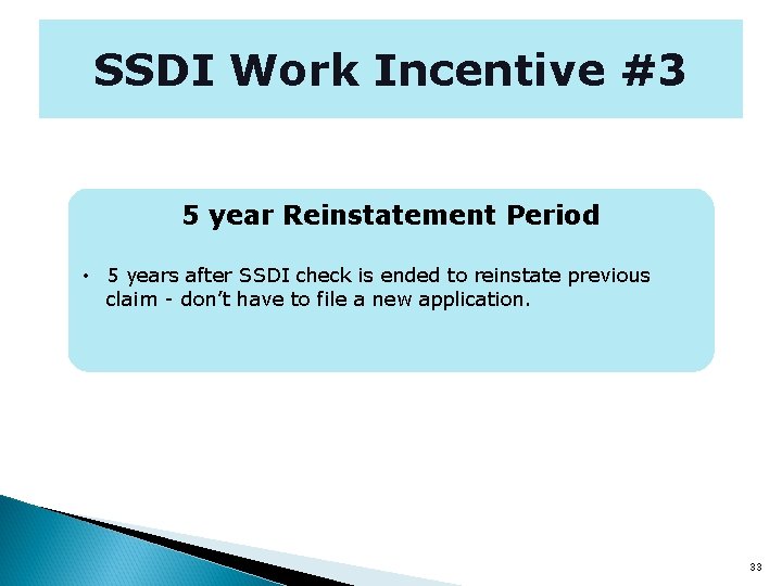 SSDI Work Incentive #3 5 year Reinstatement Period • 5 years after SSDI check