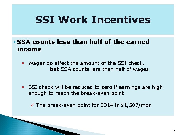 SSI Work Incentives • SSA counts less than half of the earned income §