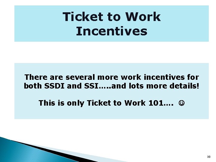 Ticket to Work Incentives There are several more work incentives for both SSDI and