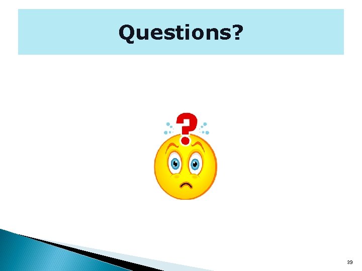 Questions? 39 
