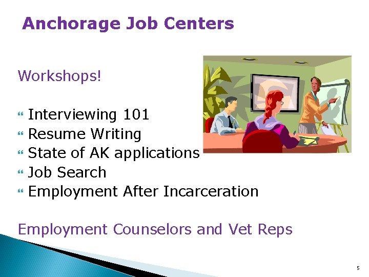 Anchorage Job Centers Workshops! Interviewing 101 Resume Writing State of AK applications Job Search