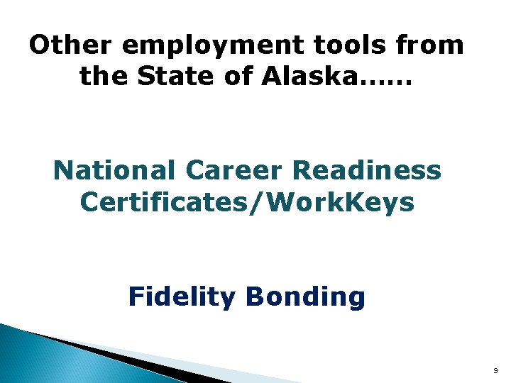 Other employment tools from the State of Alaska…… National Career Readiness Certificates/Work. Keys Fidelity