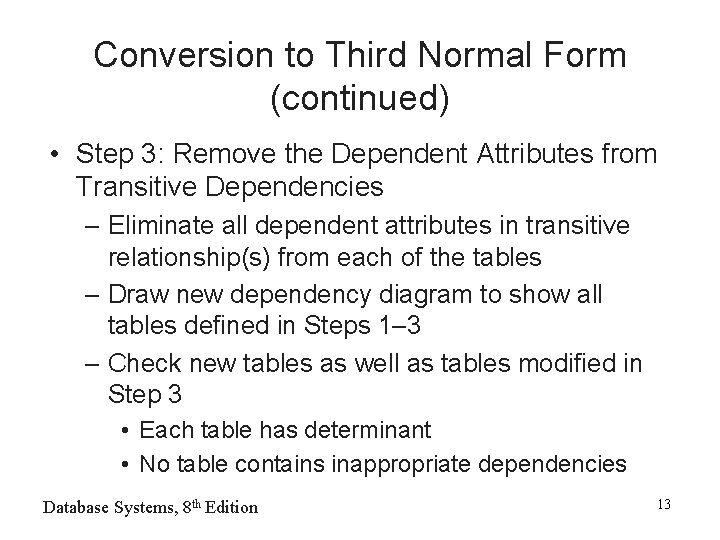 Conversion to Third Normal Form (continued) • Step 3: Remove the Dependent Attributes from