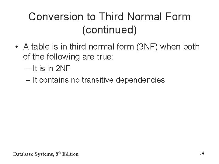 Conversion to Third Normal Form (continued) • A table is in third normal form