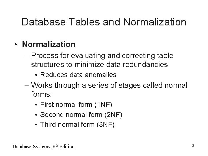 Database Tables and Normalization • Normalization – Process for evaluating and correcting table structures