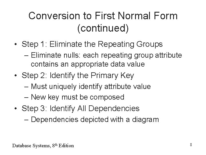 Conversion to First Normal Form (continued) • Step 1: Eliminate the Repeating Groups –