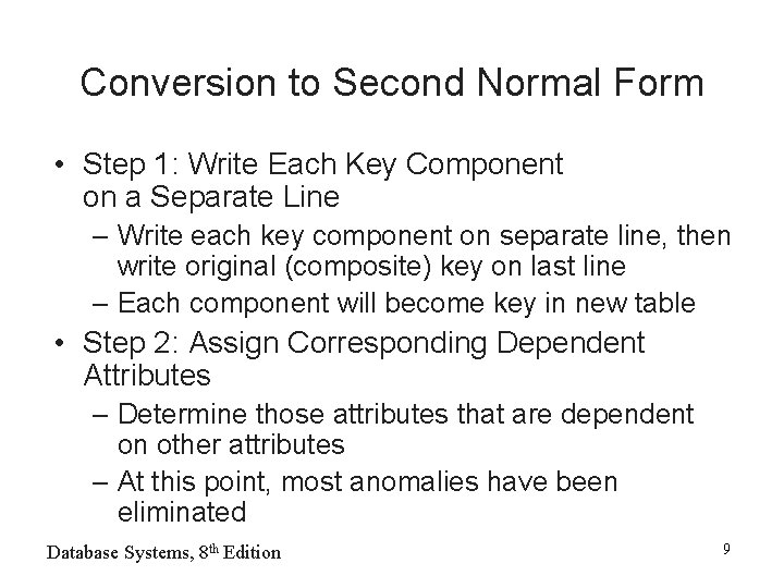 Conversion to Second Normal Form • Step 1: Write Each Key Component on a