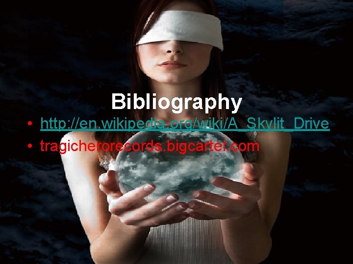 Bibliography • http: //en. wikipedia. org/wiki/A_Skylit_Drive • tragicherorecords. bigcartel. com 
