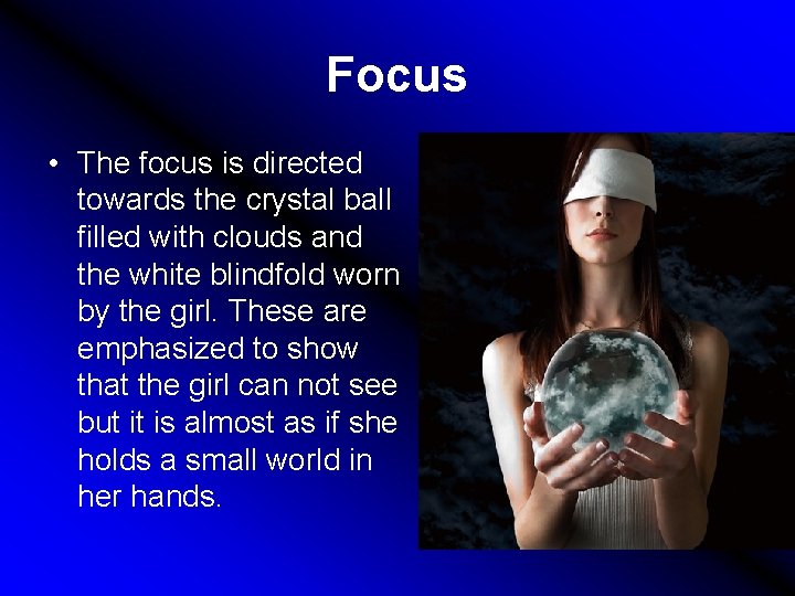Focus • The focus is directed towards the crystal ball filled with clouds and
