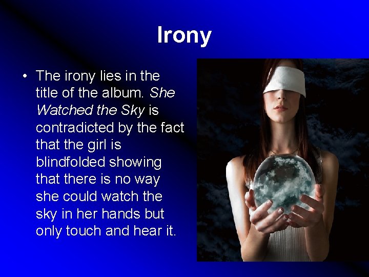 Irony • The irony lies in the title of the album. She Watched the
