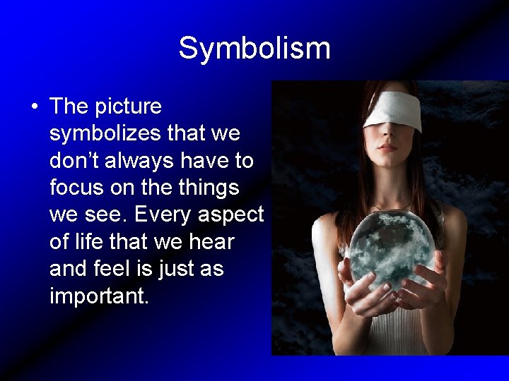Symbolism • The picture symbolizes that we don’t always have to focus on the