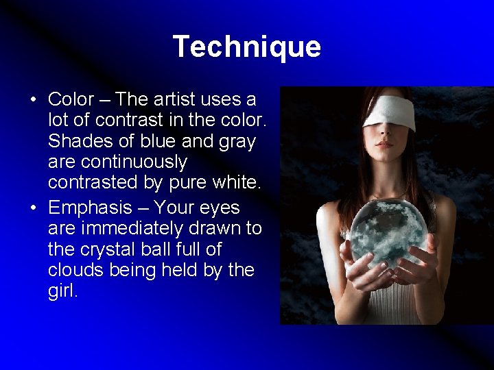 Technique • Color – The artist uses a lot of contrast in the color.