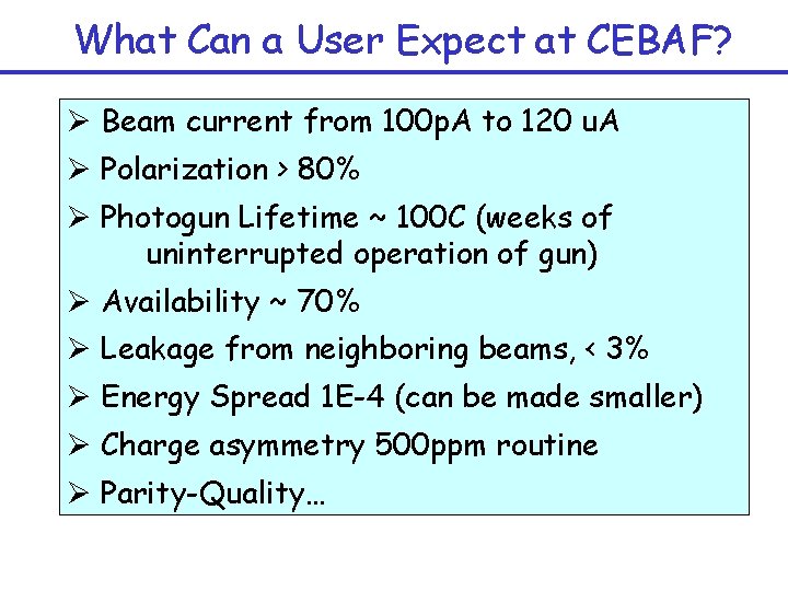 What Can a User Expect at CEBAF? Ø Beam current from 100 p. A