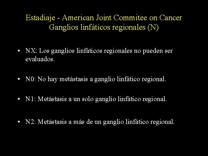 Estadiaje - American Joint Commitee on Cancer Ganglios linfáticos regionales (N) • NX: Los