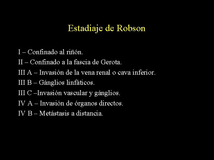 Estadiaje de Robson I – Confinado al riñón. II – Confinado a la fascia