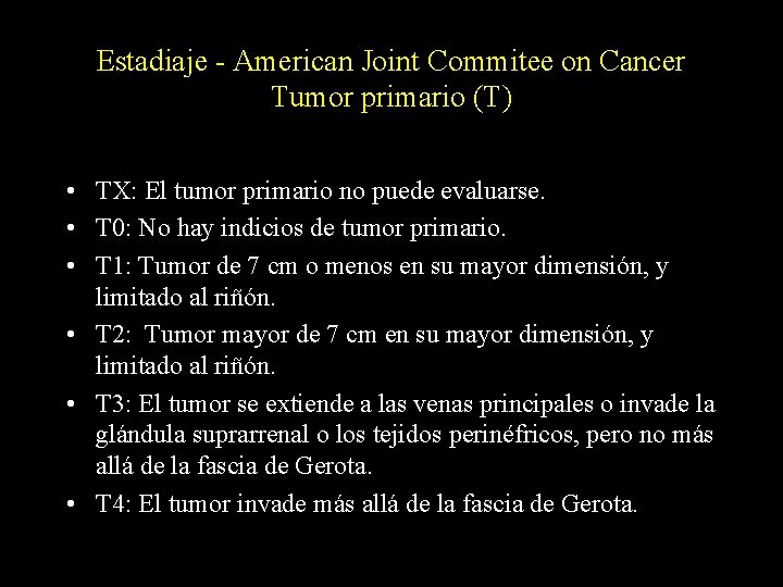 Estadiaje - American Joint Commitee on Cancer Tumor primario (T) • TX: El tumor