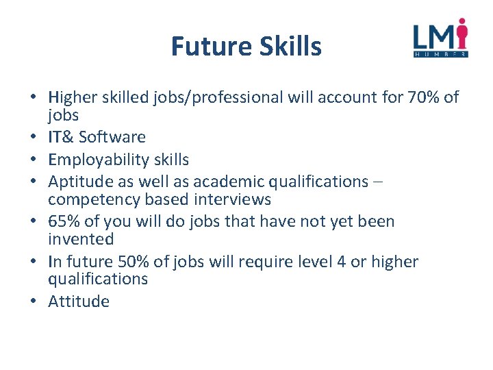 Future Skills • Higher skilled jobs/professional will account for 70% of jobs • IT&