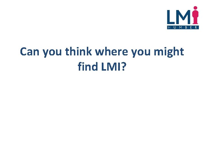 Can you think where you might find LMI? 