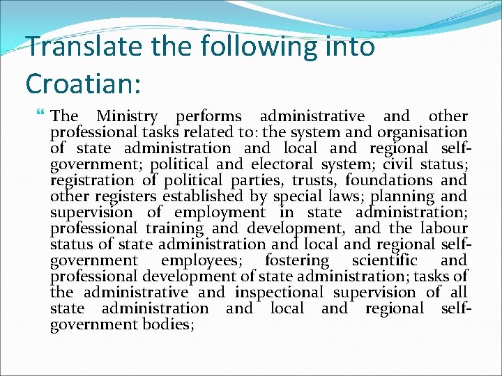 Translate the following into Croatian: The Ministry performs administrative and other professional tasks related