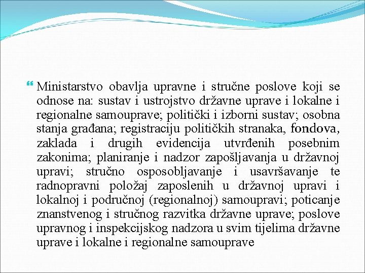  Ministarstvo obavlja upravne i stručne poslove koji se odnose na: sustav i ustrojstvo