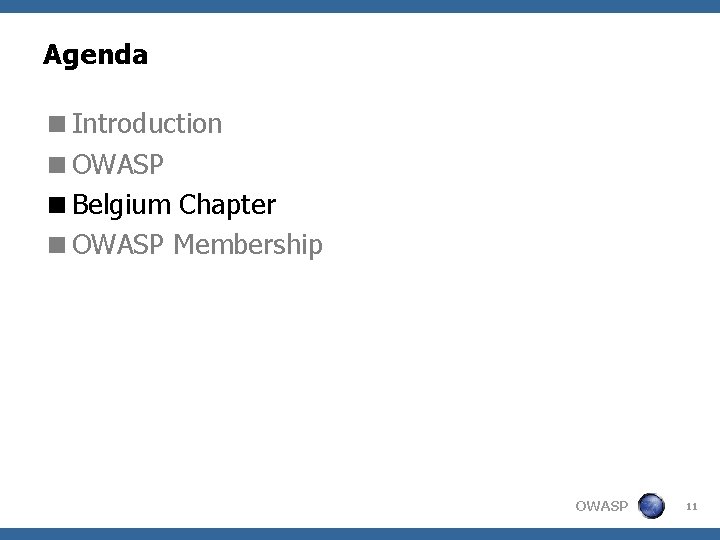 Agenda <Introduction <OWASP <Belgium Chapter <OWASP Membership OWASP 11 