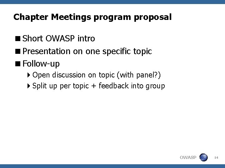 Chapter Meetings program proposal <Short OWASP intro <Presentation on one specific topic <Follow-up 4