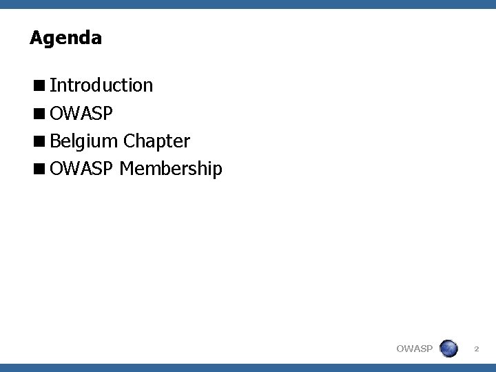 Agenda <Introduction <OWASP <Belgium Chapter <OWASP Membership OWASP 2 