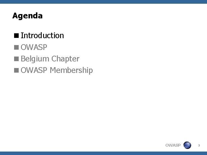 Agenda <Introduction <OWASP <Belgium Chapter <OWASP Membership OWASP 3 