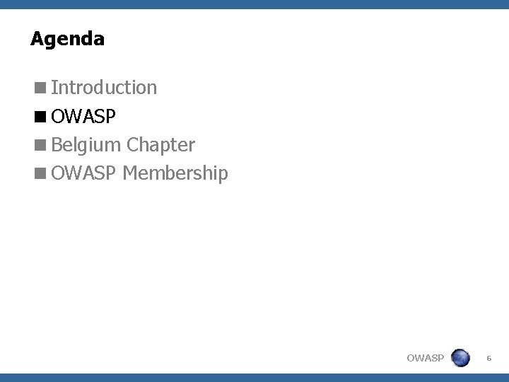 Agenda <Introduction <OWASP <Belgium Chapter <OWASP Membership OWASP 6 