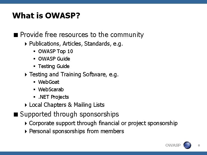 What is OWASP? < Provide free resources to the community 4 Publications, Articles, Standards,