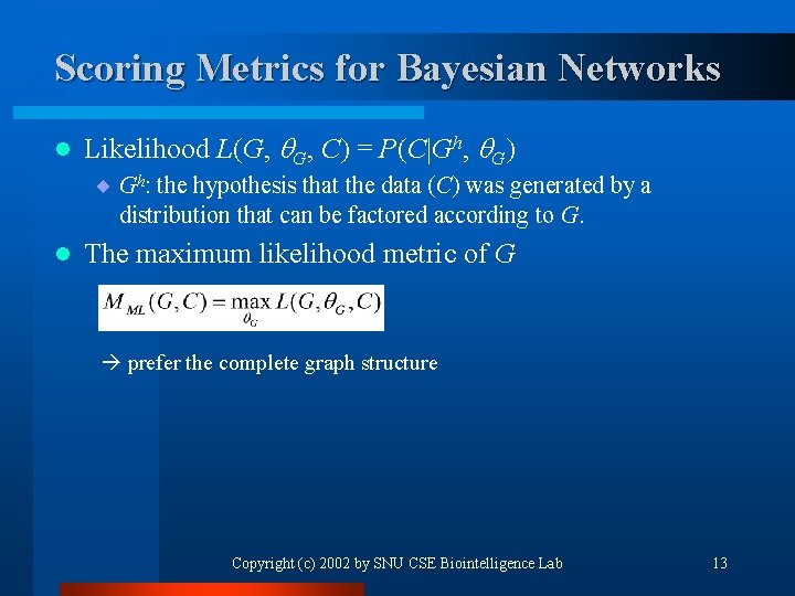 Scoring Metrics for Bayesian Networks l Likelihood L(G, G, C) = P(C|Gh, G) ¨