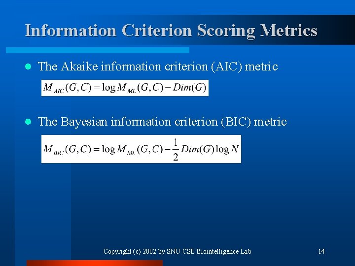Information Criterion Scoring Metrics l The Akaike information criterion (AIC) metric l The Bayesian
