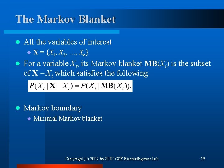 The Markov Blanket l All the variables of interest ¨ X = {X 1,