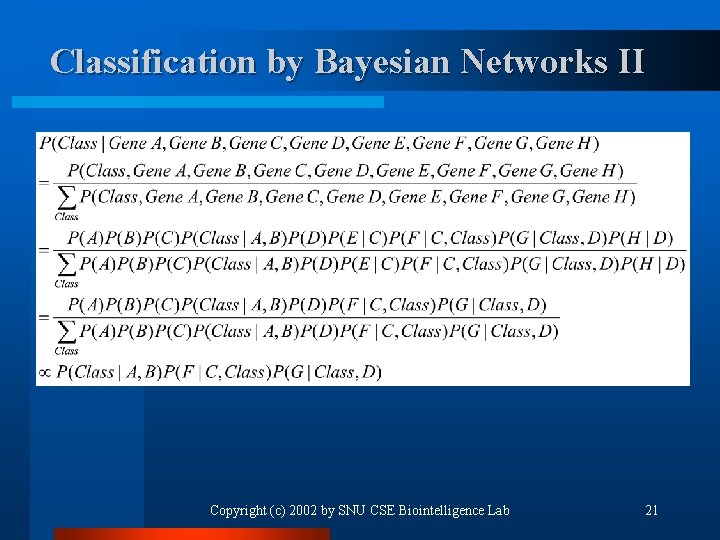 Classification by Bayesian Networks II Copyright (c) 2002 by SNU CSE Biointelligence Lab 21