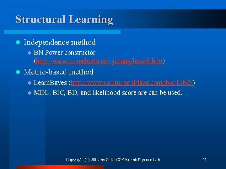 Structural Learning l Independence method ¨ BN Power constructor (http: //www. cs. ualberta. ca/~jcheng/bnsoft.