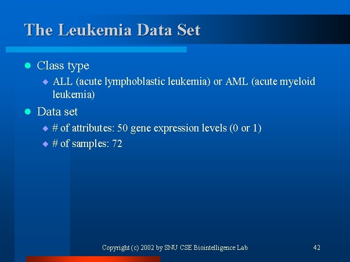The Leukemia Data Set l Class type ¨ ALL (acute lymphoblastic leukemia) or AML
