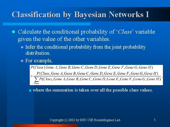 Classification by Bayesian Networks I l Calculate the conditional probability of ‘Class’ variable given