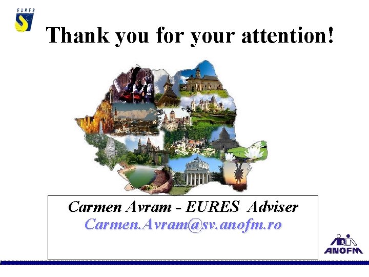 Thank you for your attention! Carmen Avram - EURES Adviser Carmen. Avram@sv. anofm. ro