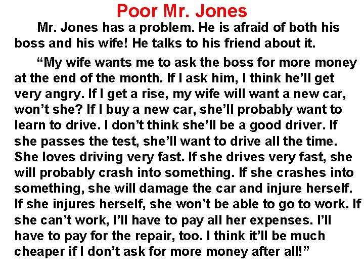 Poor Mr. Jones has a problem. He is afraid of both his boss and