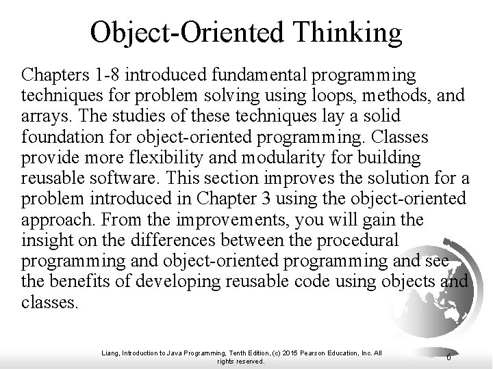 Object-Oriented Thinking Chapters 1 -8 introduced fundamental programming techniques for problem solving using loops,
