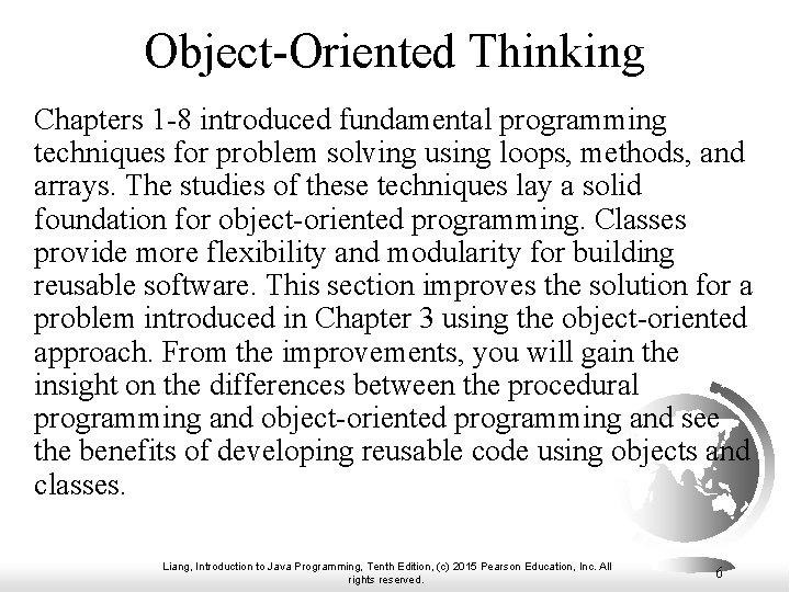 Object-Oriented Thinking Chapters 1 -8 introduced fundamental programming techniques for problem solving using loops,