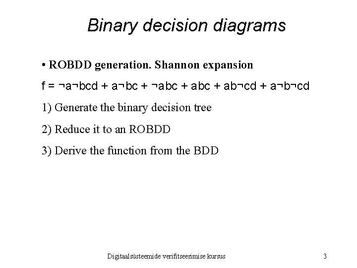 Binary decision diagrams • ROBDD generation. Shannon expansion f = ¬a¬bcd + a¬bc +
