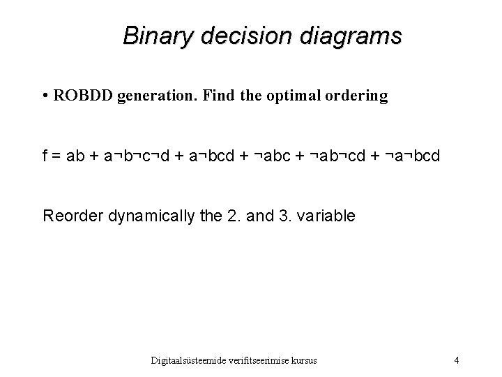 Binary decision diagrams • ROBDD generation. Find the optimal ordering f = ab +