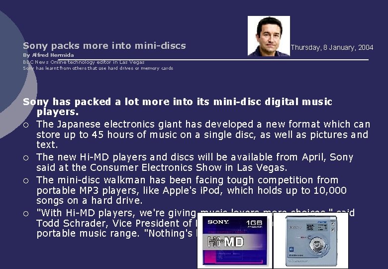 Sony packs more into mini-discs Thursday, 8 January, 2004 By Alfred Hermida BBC News