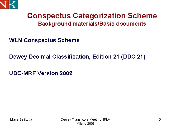 Conspectus Categorization Scheme Background materials/Basic documents WLN Conspectus Scheme Dewey Decimal Classification, Edition 21