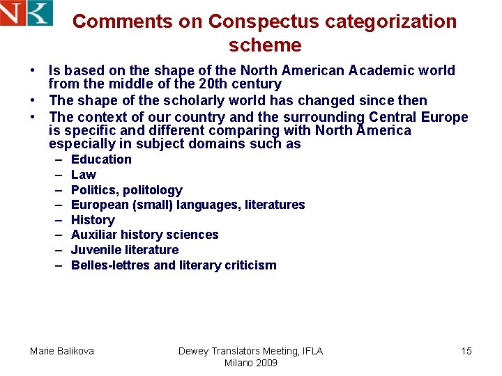 Comments on Conspectus categorization scheme • Is based on the shape of the North