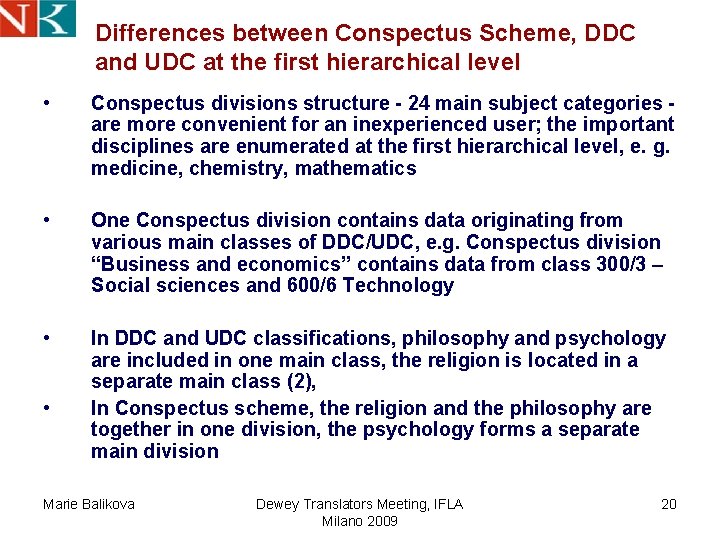 Differences between Conspectus Scheme, DDC and UDC at the first hierarchical level • Conspectus